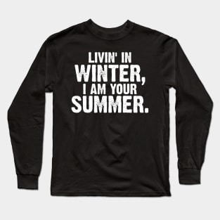 Livin' In Winter, I Am Your Summer. Vintage Long Sleeve T-Shirt